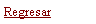 Cuadro de texto: Regresar